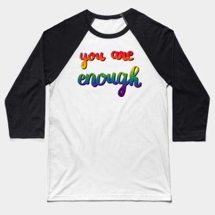 You Are Enough Baseball T-Shirt